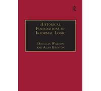 Historical Foundations of Informal Logic (Avebury Series in Philosophy)