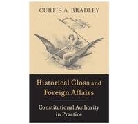 Historical Gloss and Foreign Affairs : Constitutional Authority in Practice