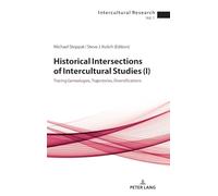 Historical Intersections of Intercultural Studies (I): Tracing Genealogies, Trajectories, Diversifications: 1 (Intercultural Research)