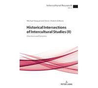 Historical Intersections of Intercultural Studies (ll): Directions and Dynamics: 2 (Intercultural Research)
