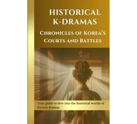 Historical K-Dramas: Chronicles of Korea’s Courts and Battles