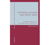 Historical Lacunae and Poetic Space: A Creative Approach to Old Norse Poetry and Poetics: 50 (Contemporary Studies in Descriptive Linguistics)