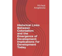 Historical Links Between Colonialism and the Emergence of Development: Implications for Development Today