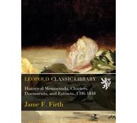 Historical Memoranda, Charters, Documents, and Extracts. 1396-1848