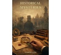 Historical Mysteries: Twelve Unsolved Cases Where History Refuses to Close the File