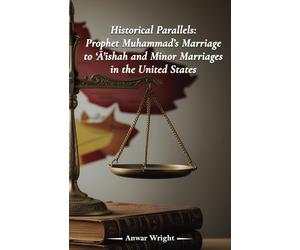 Historical Parallels: Prophet Muhammad's Marriage to 'Aishah and Minor Marriages in the United States