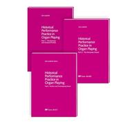 Historical Performance Practice in Organ Playing. Vol. 1-3 + sheet music volume: Vol. 1: The Baroque and Classical Periods - Vol. 2: The Romantic ... volume: Organ works of the 16th-18th century