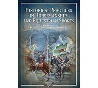 Historical Practices in Horsemanship and Equestrian Sports (Rewriting Equestrian History)