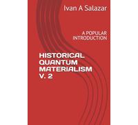 HISTORICAL QUANTUM MATERIALISM V. 2: A POPULAR INTRODUCTION (Historical Materialism for the 21st Century)