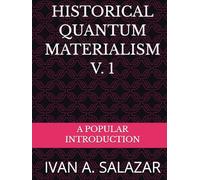 HISTORICAL QUANTUM MATERIALISM VOL 1: A Popular Introduction (Historical Materialism for the 21st Century)
