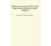 Historical record of the 71st Regiment Highland Light Infantry (Classic Books)