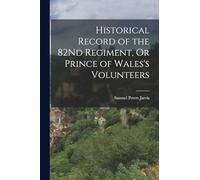 Historical Record of the 82Nd Regiment, Or Prince of Wales's Volunteers