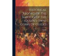 Historical Record Of The Services Of The (queen's Own) Corps Of Guides