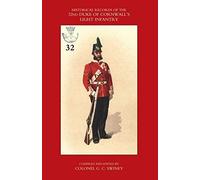 Historical Records of the 32nd (Cornwall) Light Infantry: Now the 1st Battalion Duke of Cornwall's Light Infantry, from the Formation of the Regiment in 1702 Down to 1892
