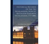 Historical Records Of The 72d Highlanders, Now 1st Battalion Seaforth Highlanders, 1777-1886