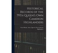 Historical Records of the 79Th Queen's Own Cameron Highlanders