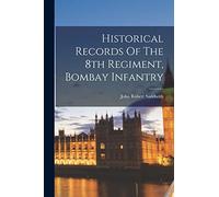 Historical Records Of The 8th Regiment, Bombay Infantry