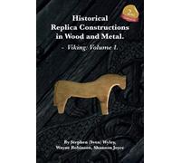 Historical Replica Constructions In Wood And Metal: VIKINGS: VOLUME 1