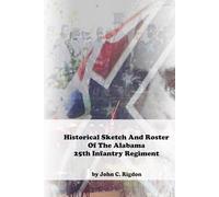 Historical Sketch And Roster Of The Alabama 25th Infantry Regiment (Alabama Regimental History Series)