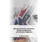Historical Sketch And Roster Of The Confederate 3rd Infantry Regiment (CSA Regulars)