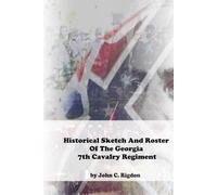 Historical Sketch and Roster Of The Georgia 7th Cavalry Regiment