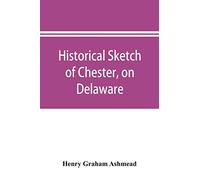Historical sketch of Chester, on Delaware