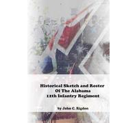 Historical Sketch & Roster of the Alabama 12th Infantry Regiment (Alabama Regimental History Series)