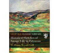 Historical Sketches of Savage Life in Polynesia