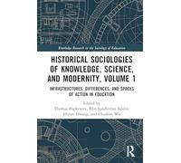 Historical Sociologies of Knowledge, Science, and Modernity, Volume 1: Infrastructures, Differences, and Spaces of Action in Education (Routledge Research in the Sociology of Education)