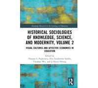 Historical Sociologies of Knowledge, Science, and Modernity, Volume 2 : Visual Cultures and Affective Economies in Education