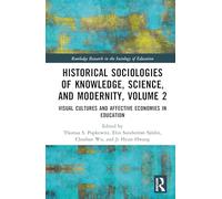 Historical Sociologies of Knowledge, Science, and Modernity, Volume 2: Visual Cultures and Affective Economies in Education (Routledge Research in the Sociology of Education)