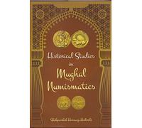 Historical Studies in Mughal Numismatics