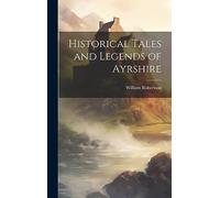 Historical Tales and Legends of Ayrshire