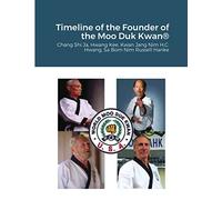 Historical Timeline of the Founder Of the Moo Duk Kwan: Hwang Kee, Kwan Jang Nim H.C. Hwang, Sa Bom Nim Russel Hanke