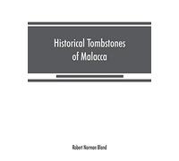 Historical tombstones of Malacca, mostly of Portuguese origin, with the inscriptions in detail and illustrated by numerous photographs