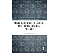 Historical Understanding and Ethics in Social Science (Philosophy and Method in the Social Sciences)