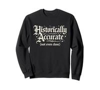 Historically Accurate Funny Medieval Reenactment Ren Faire Sweatshirt