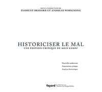 Historiciser le mal: Traduction, annotation critique et analyse de Mein Kampf d'Adolf Hitler