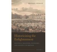 Historicizing the Enlightenment, Volume 1 : Politics, Religion, Economy, and Society in Britain