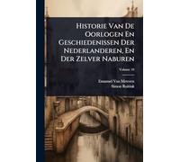 Historie Van De Oorlogen En Geschiedenissen Der Nederlanderen, En Der Zelver Naburen
