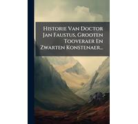 Historie Van Doctor Jan Faustus, Grooten Tooveraer En Zwarten Konstenaer...