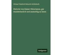 Historie von Kaiser Oktavianus, gar wunderbarlich und anmuthig zu lesen