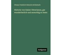 Historie von Kaiser Oktavianus, gar wunderbarlich und anmuthig zu lesen