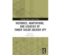 Histories, Adaptations, and Legacies of Tinker, Tailor, Soldier, Spy