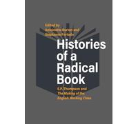 Histories of a Radical Book: E. P. Thompson and The Making of the English Working Class