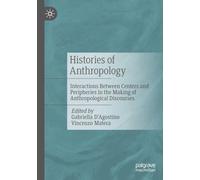Histories of Anthropology: Interactions Between Centers and Peripheries in the Making of Anthropological Discourses