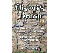 Histories of Britain II: Geoffrey of Monmouth: The History of the Kings of Britain