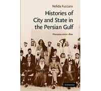 Histories of City and State in the Persian Gulf: Manama since 1800: 30 (Cambridge Middle East Studies, Series Number 30)