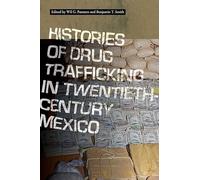 Histories of Drug Trafficking in Twentieth-Century Mexico