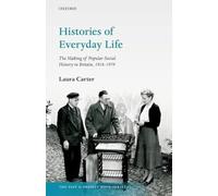 Histories of Everyday Life: The Making of Popular Social History in Britain, 1918-1979 (The Past and Present Book Series)